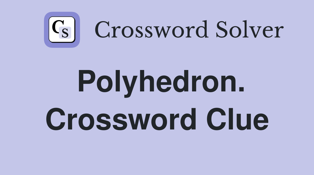 Polyhedron. Crossword Clue