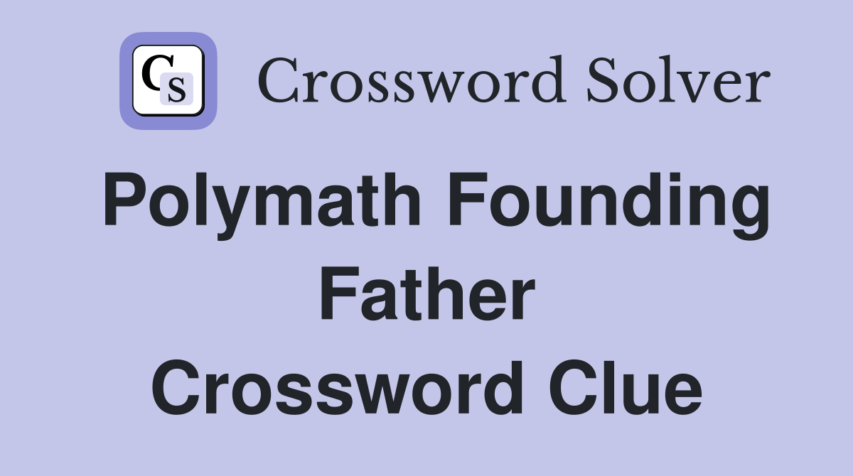 Polymath Founding Father Crossword Clue