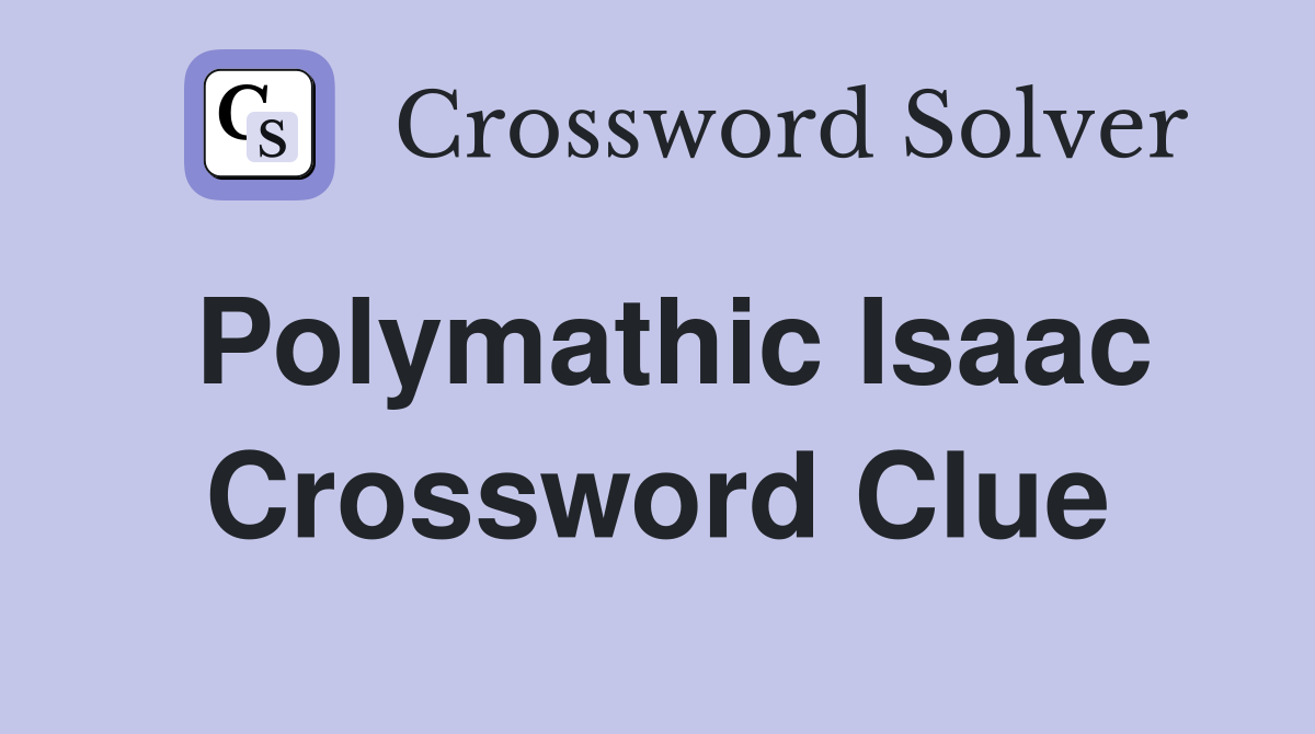 Polymathic Isaac Crossword Clue