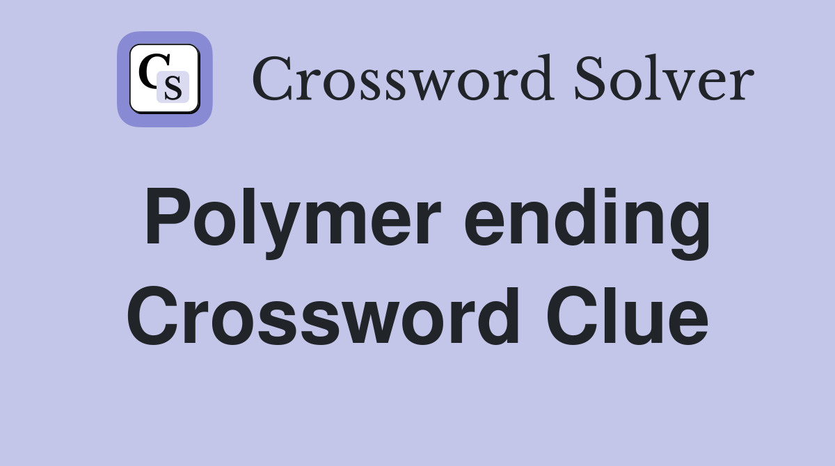 Polymer ending Crossword Clue