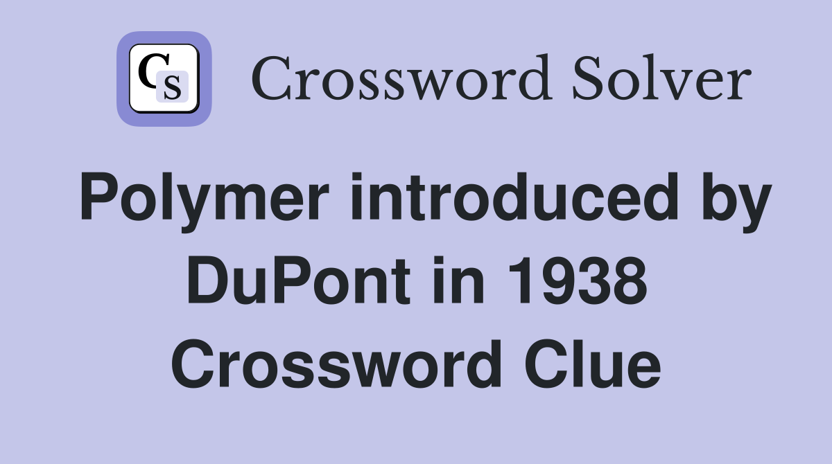 Polymer introduced by DuPont in 1938 Crossword Clue