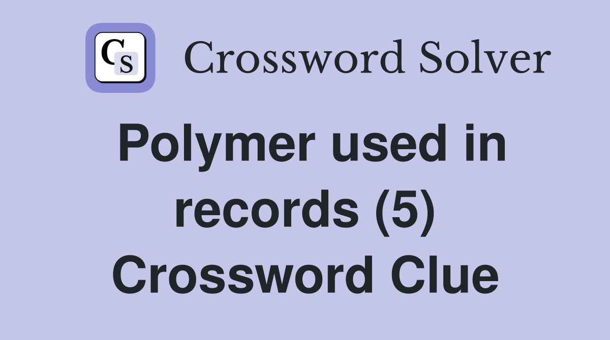 Polymer used in records (5) Crossword Clue
