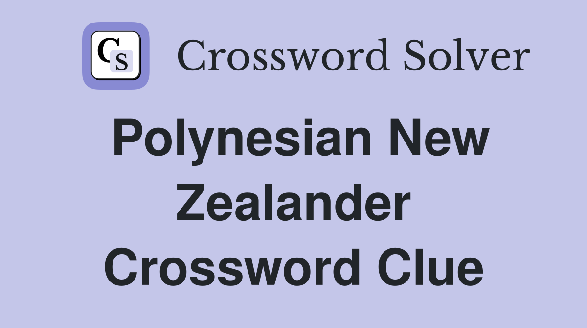 Polynesian New Zealander Crossword Clue
