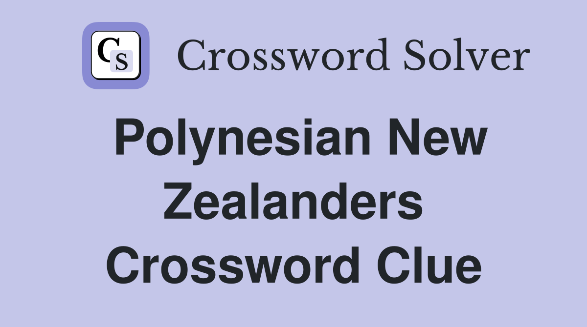 Polynesian New Zealanders Crossword Clue