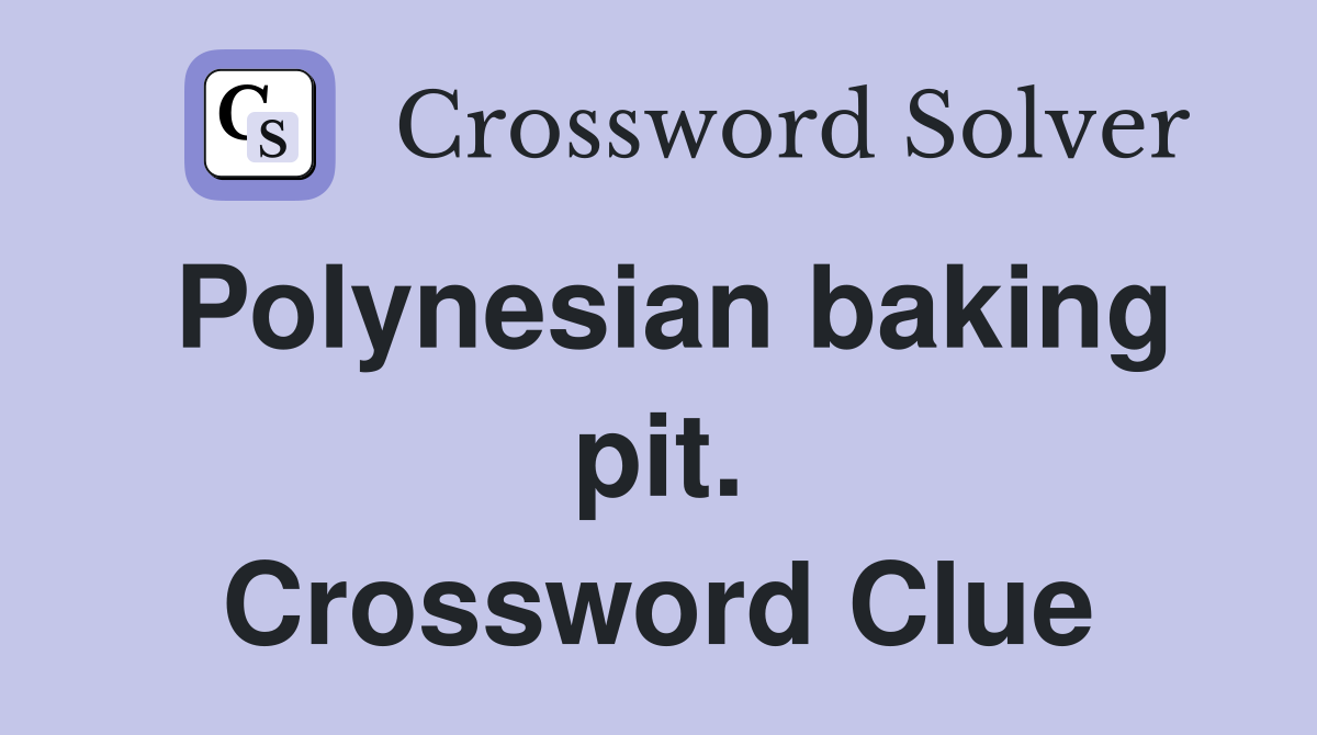 Polynesian baking pit. Crossword Clue