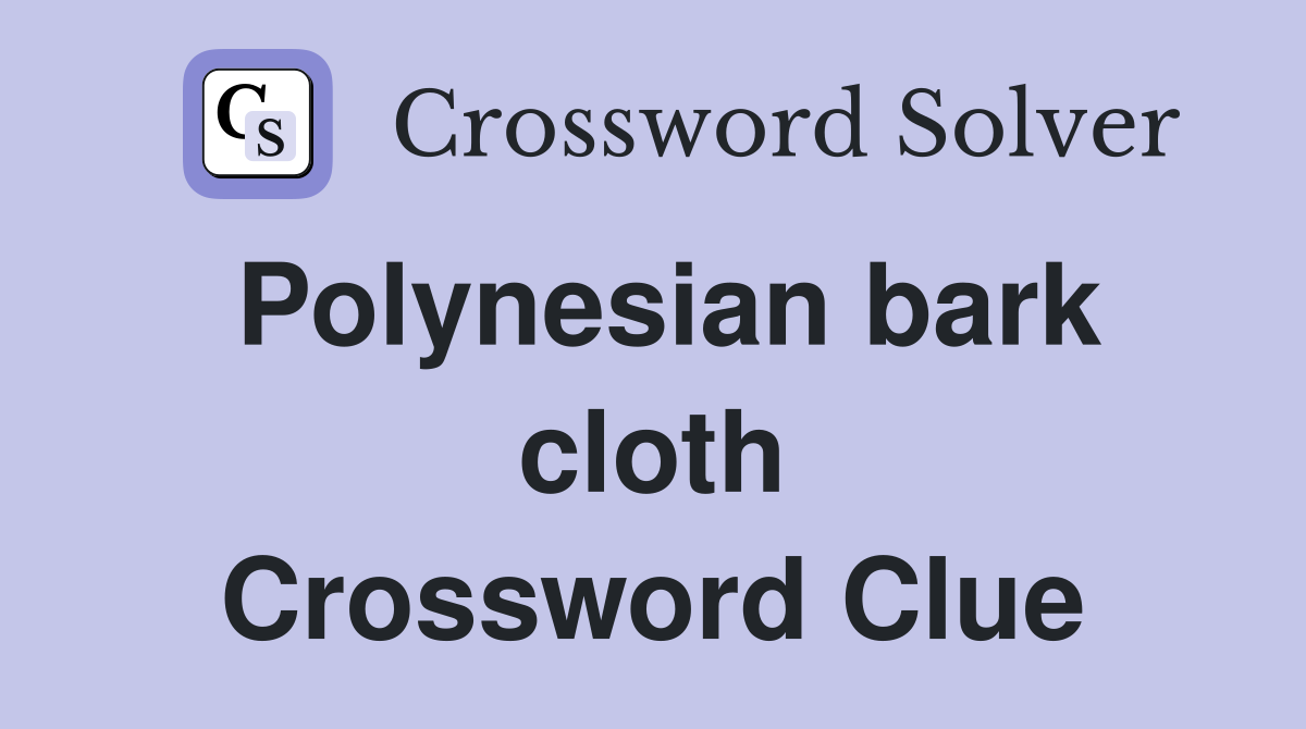 Polynesian bark cloth Crossword Clue