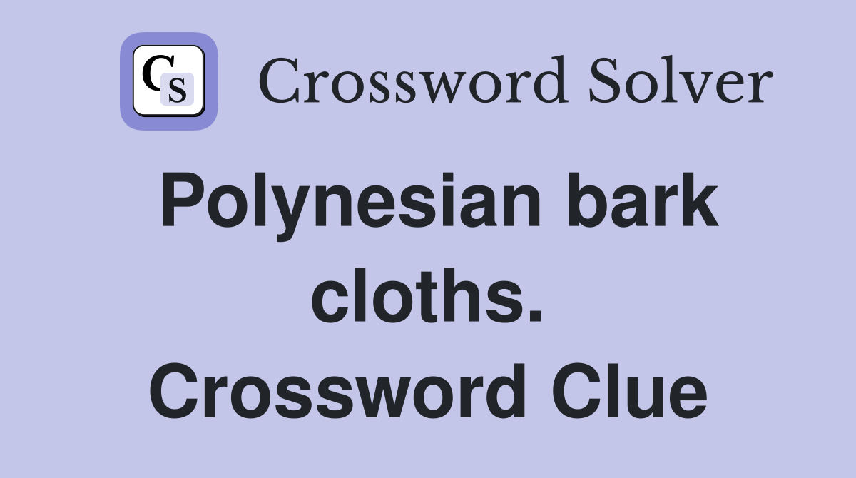 Polynesian bark cloths. Crossword Clue