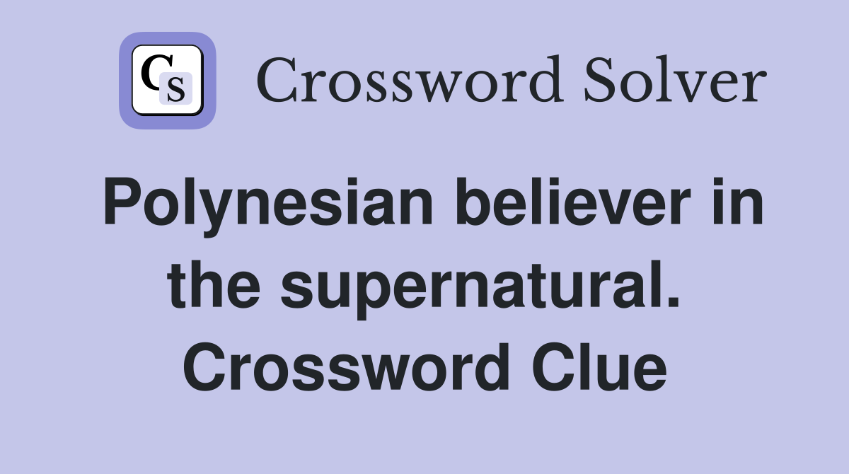 Polynesian believer in the supernatural. Crossword Clue