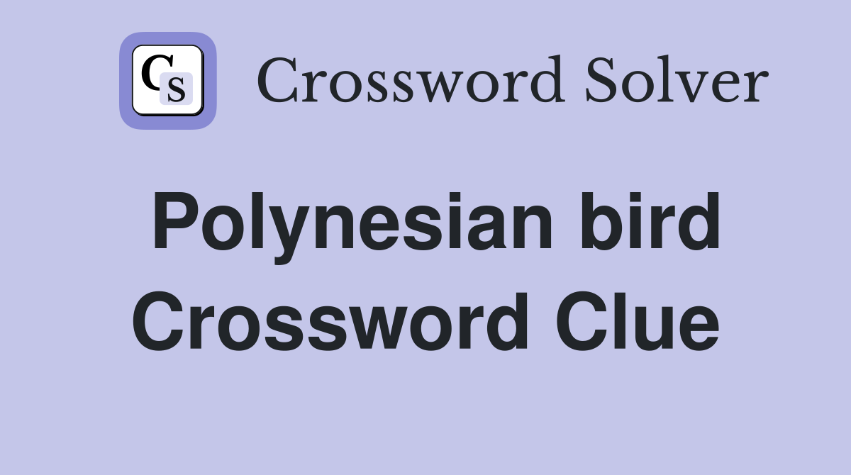 Polynesian bird Crossword Clue