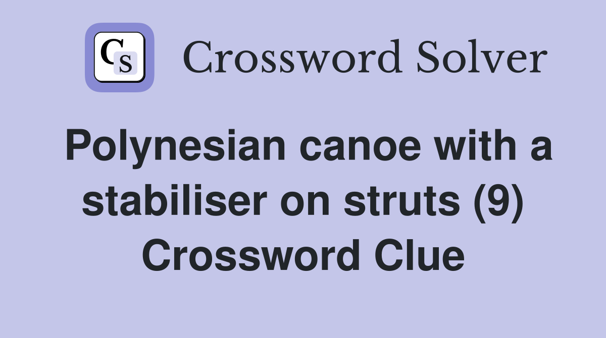 Polynesian canoe with a stabiliser on struts (9) Crossword Clue