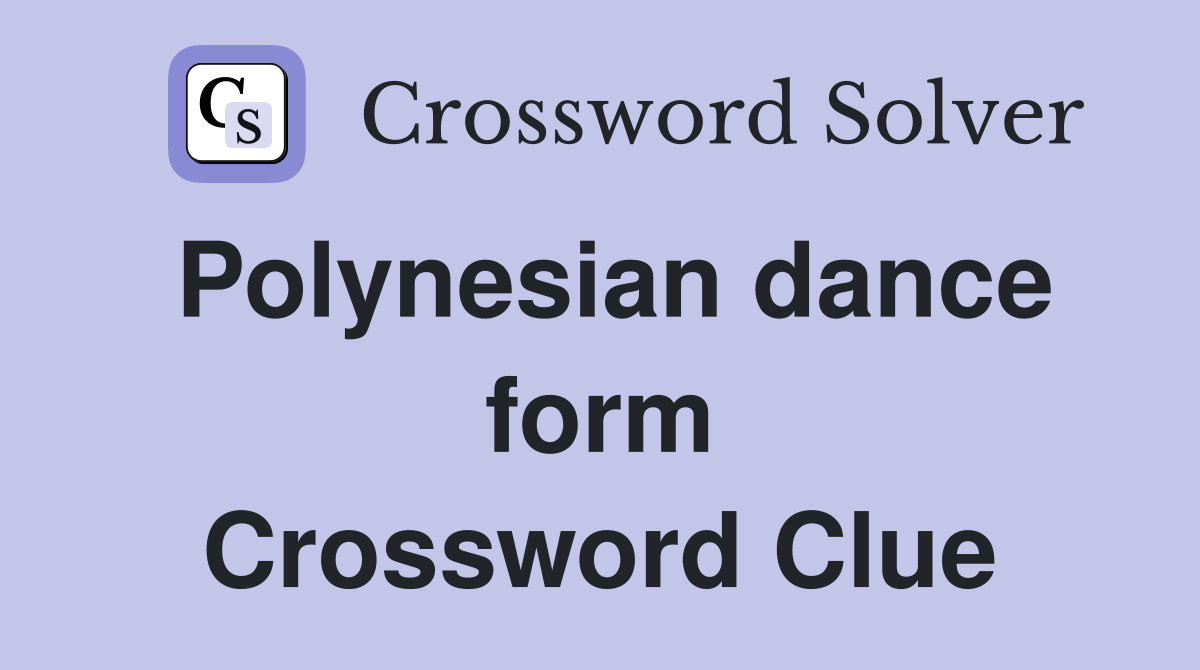 Polynesian dance form Crossword Clue