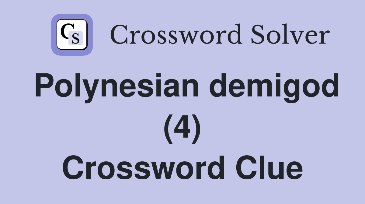 Polynesian demigod (4) Crossword Clue