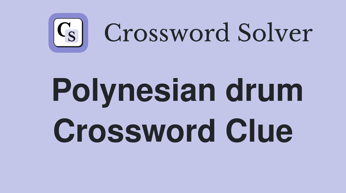 Polynesian drum Crossword Clue