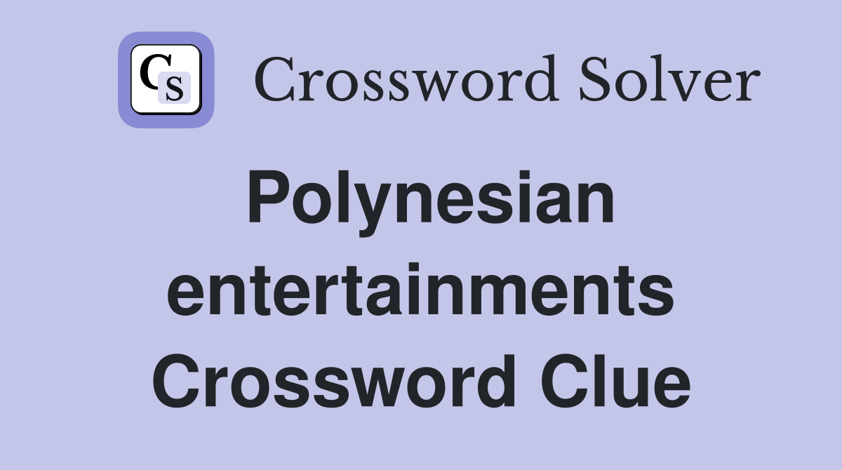 Polynesian entertainments Crossword Clue