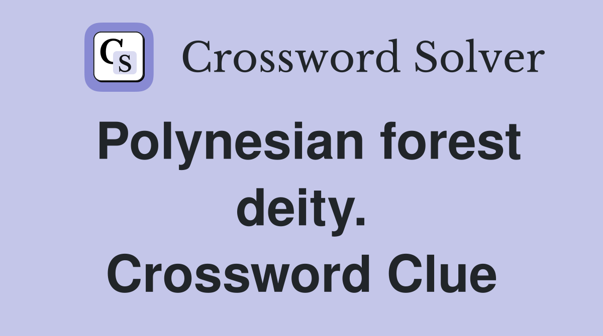 Polynesian forest deity. Crossword Clue