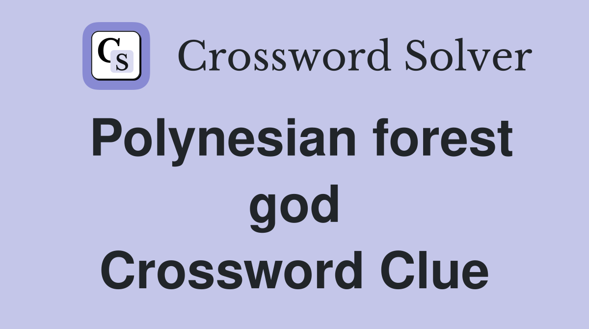 Polynesian forest god Crossword Clue
