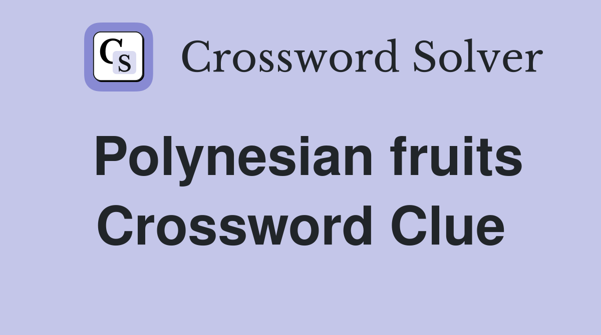 Polynesian fruits Crossword Clue