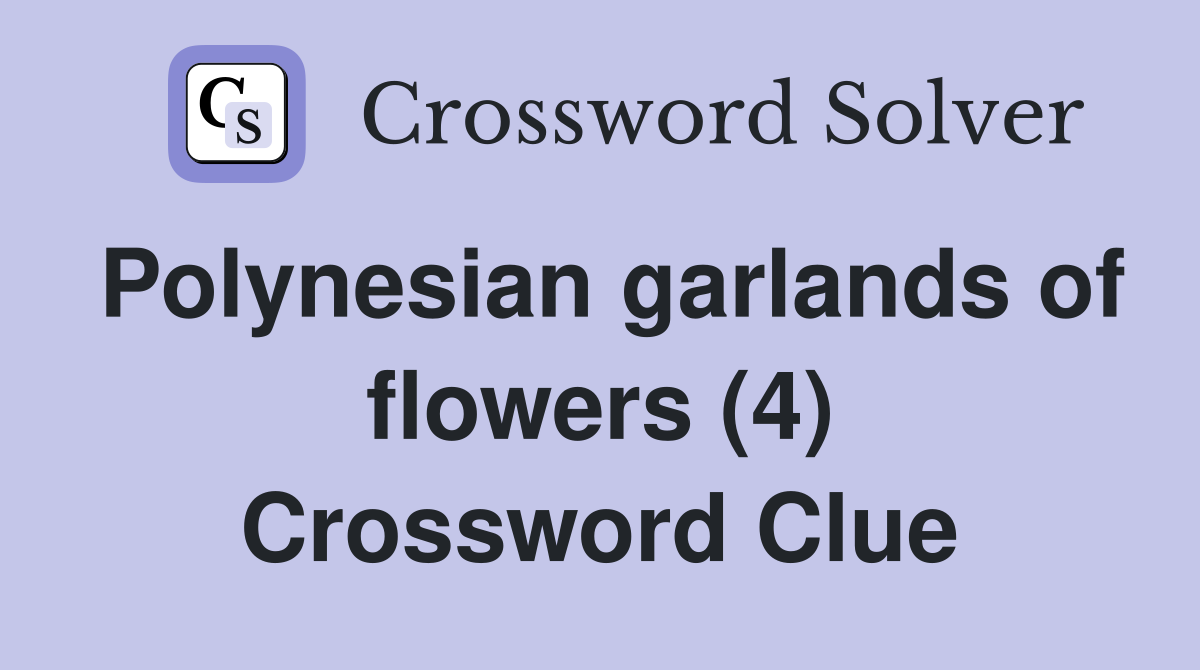 Polynesian garlands of flowers (4) Crossword Clue
