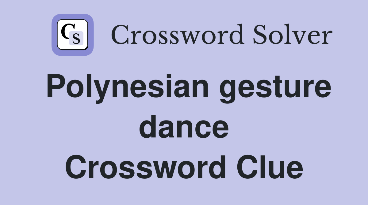 Polynesian gesture dance Crossword Clue