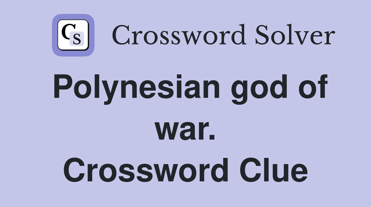 Polynesian god of war. Crossword Clue