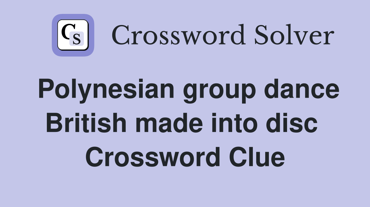 Polynesian group dance British made into disc  Crossword Clue