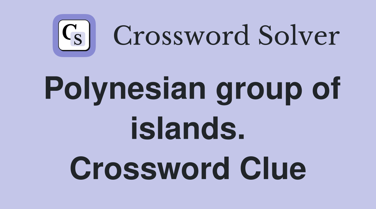 Polynesian group of islands. Crossword Clue