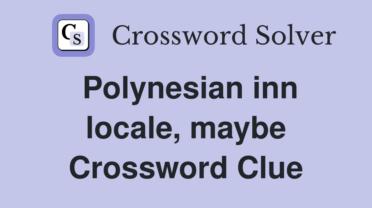 Polynesian inn locale, maybe Crossword Clue