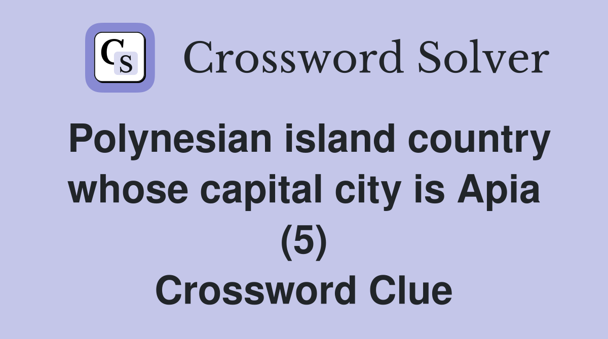Polynesian island country whose capital city is Apia (5) Crossword Clue