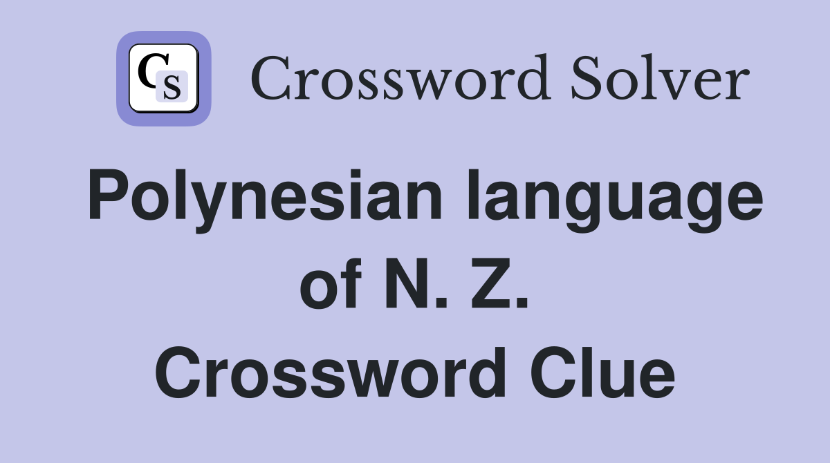 Polynesian language of N. Z. Crossword Clue