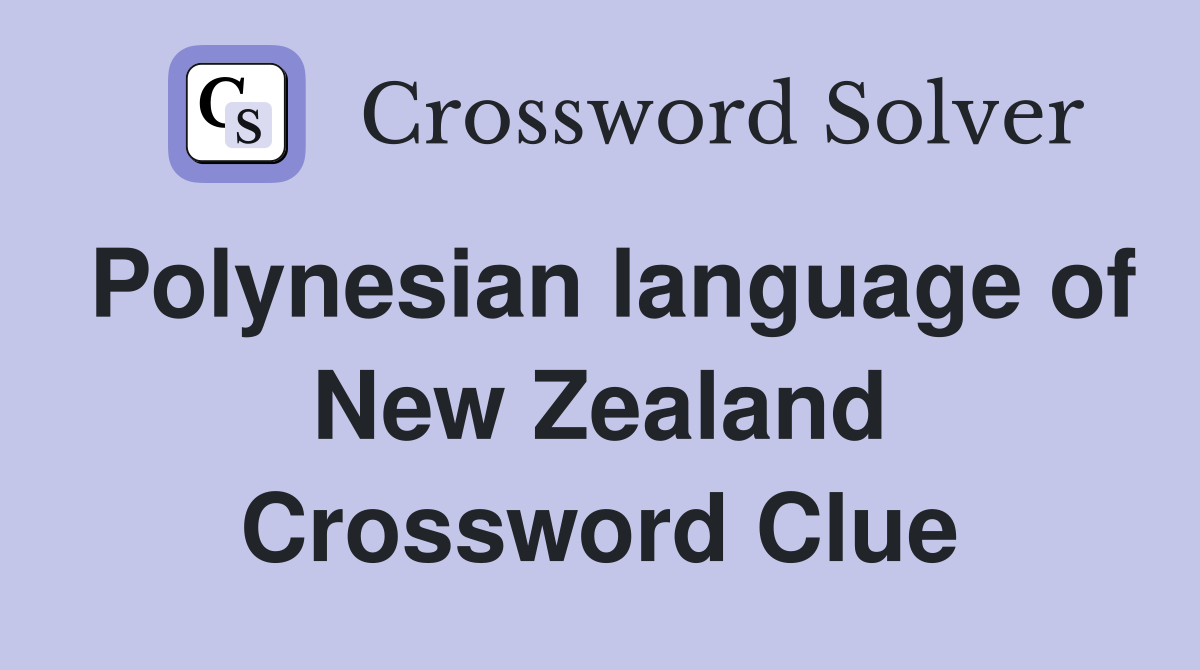 Polynesian language of New Zealand Crossword Clue