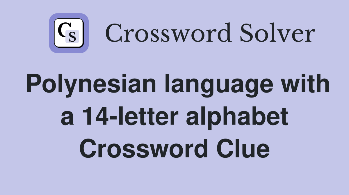 Polynesian language with a 14-letter alphabet Crossword Clue
