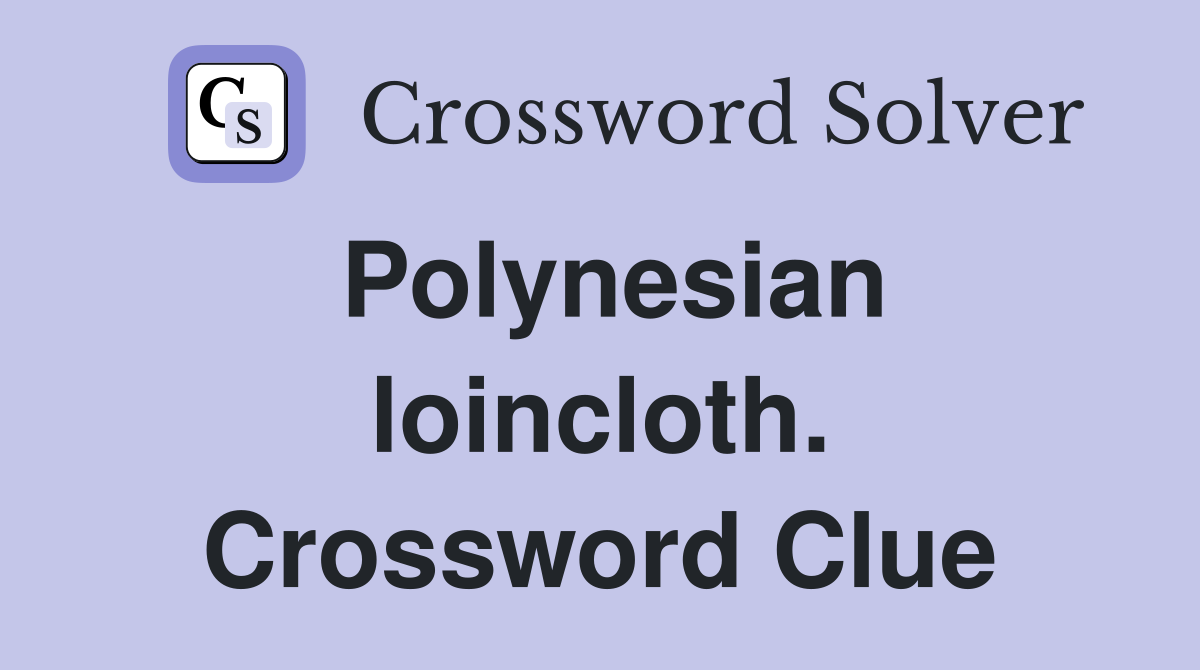 Polynesian loincloth. Crossword Clue