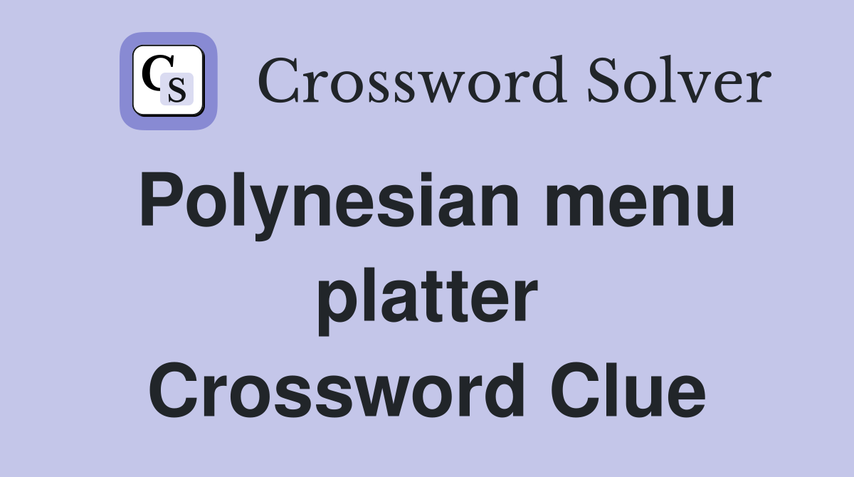 Polynesian menu platter Crossword Clue