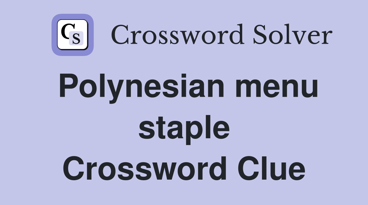 Polynesian menu staple Crossword Clue
