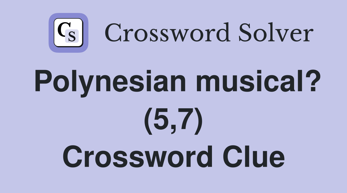 Polynesian musical? (5,7) Crossword Clue