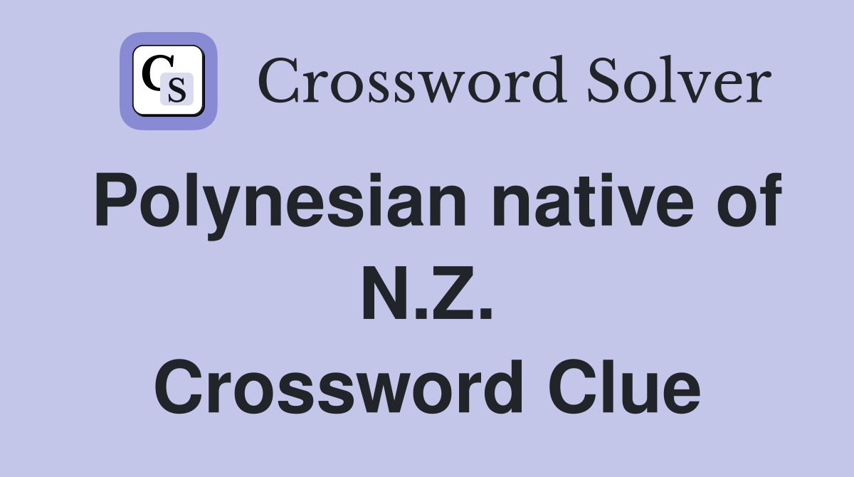 Polynesian native of N.Z. Crossword Clue