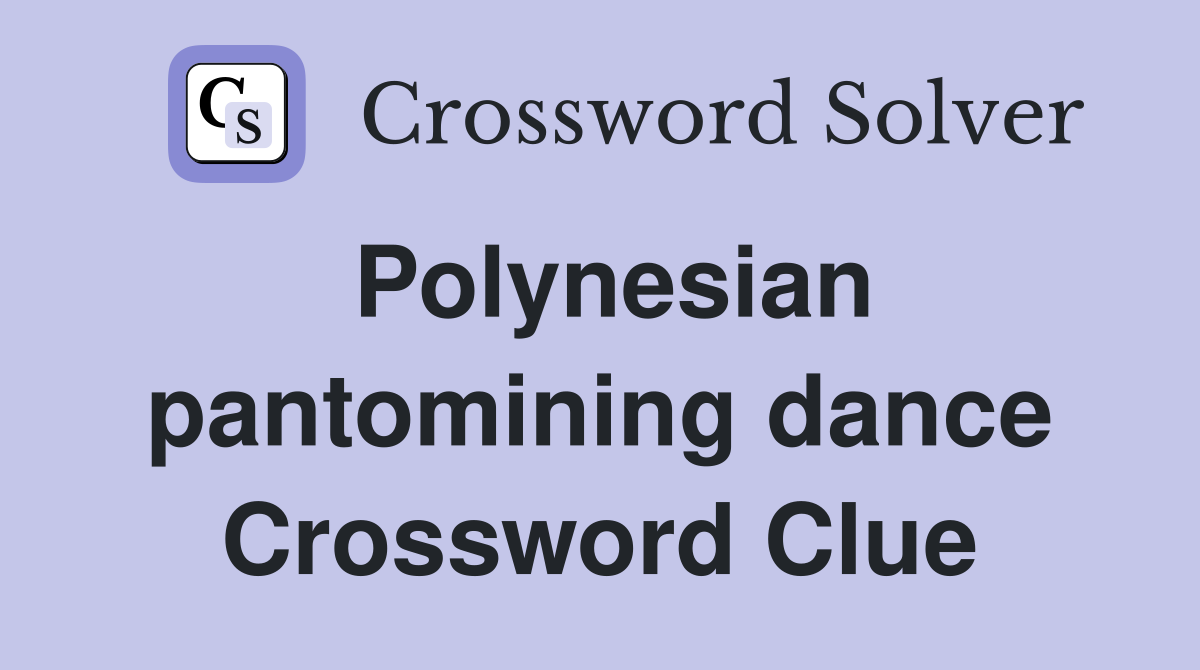 Polynesian pantomining dance Crossword Clue