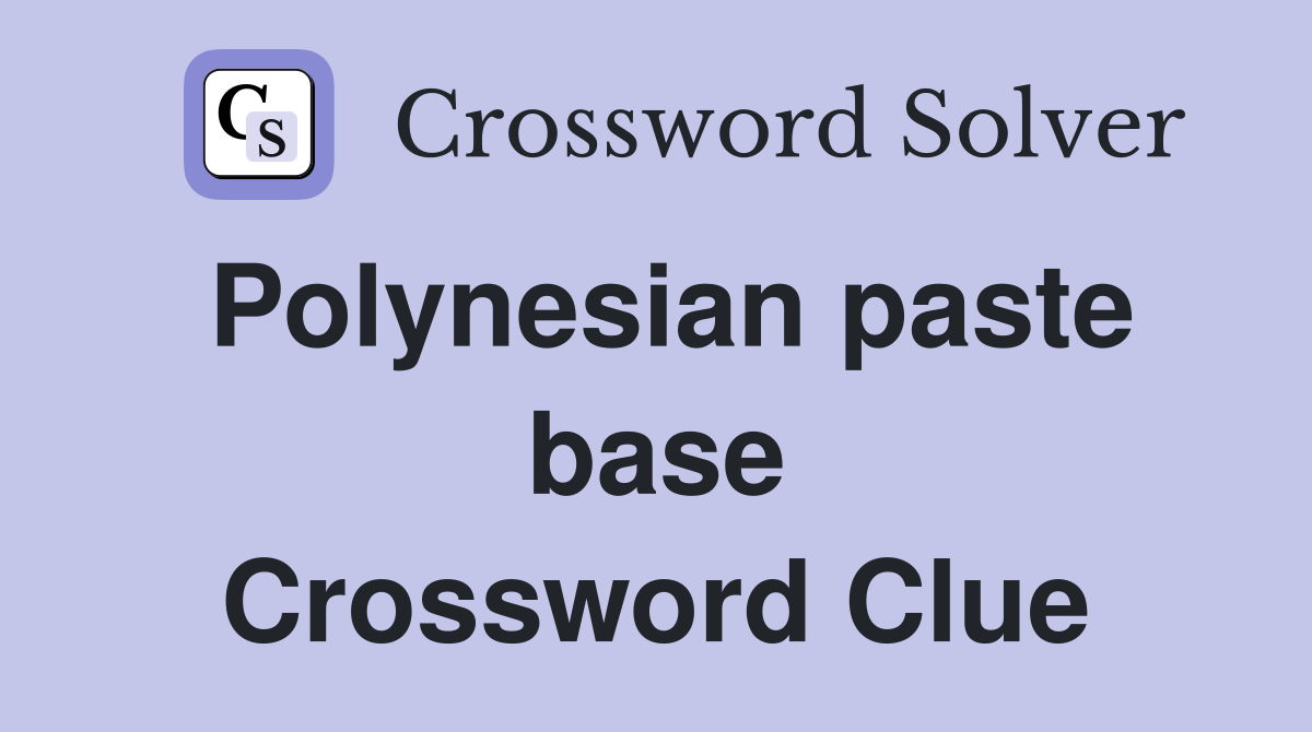 Polynesian paste base Crossword Clue
