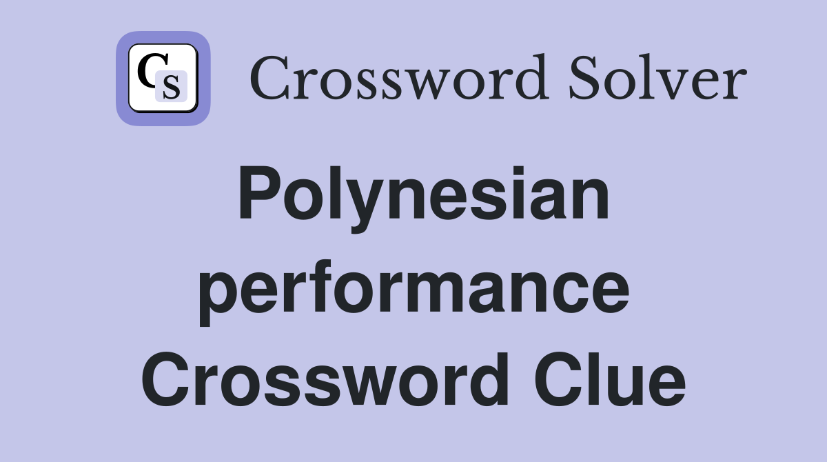 Polynesian performance Crossword Clue