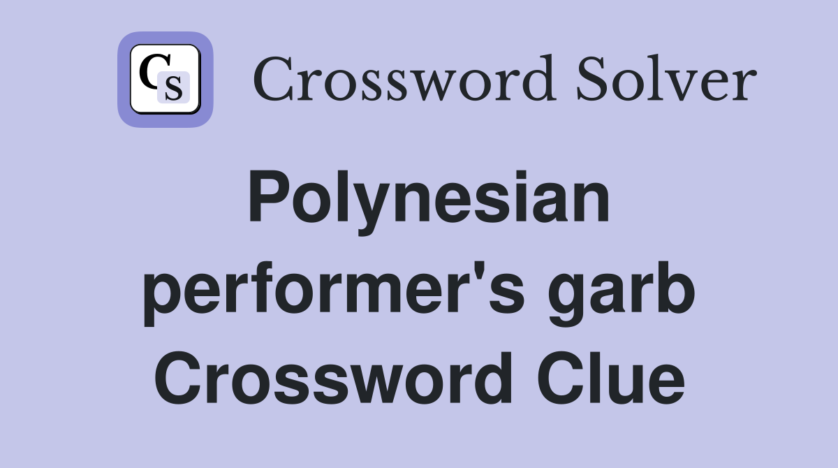 Polynesian performer's garb Crossword Clue
