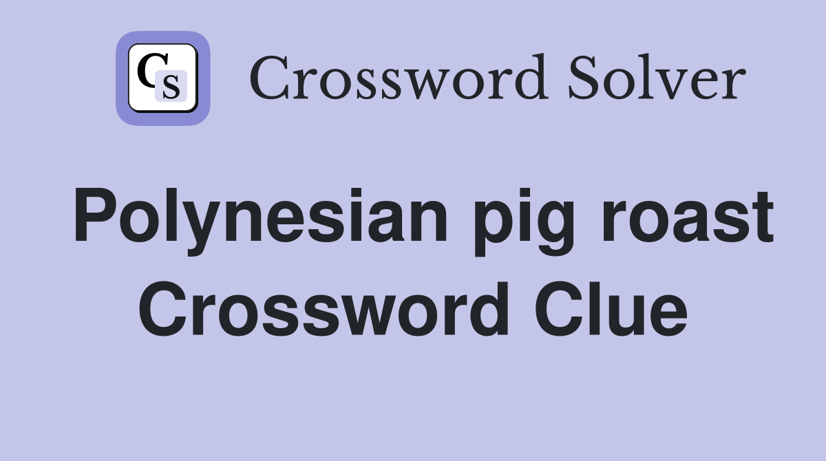 Polynesian pig roast Crossword Clue