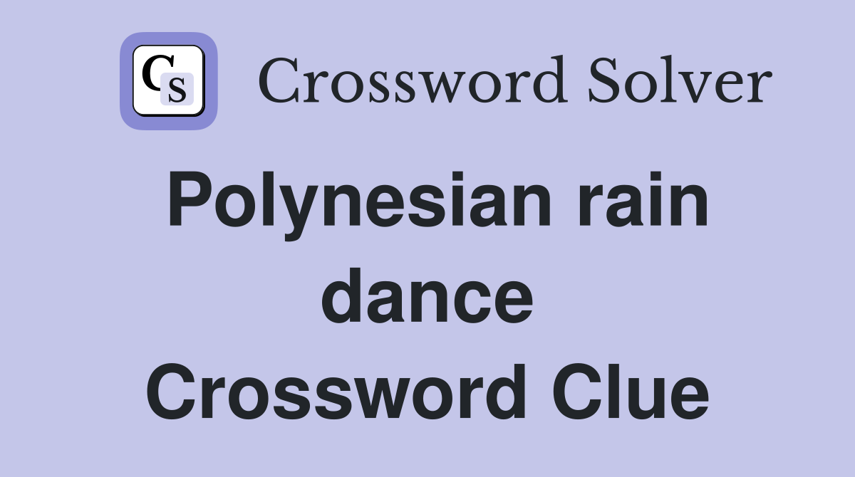 Polynesian rain dance Crossword Clue