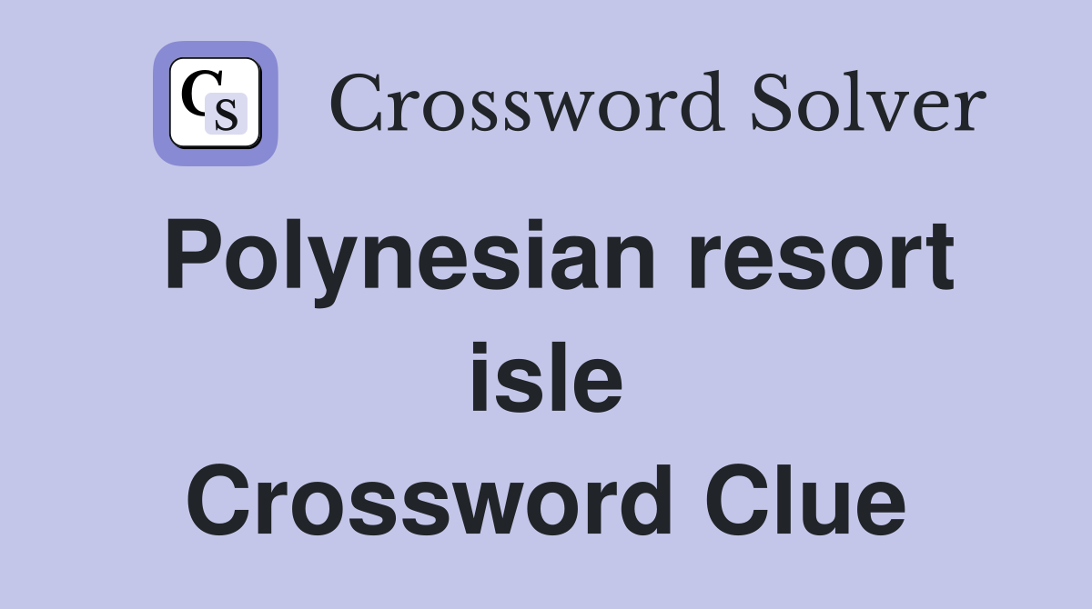 Polynesian resort isle Crossword Clue