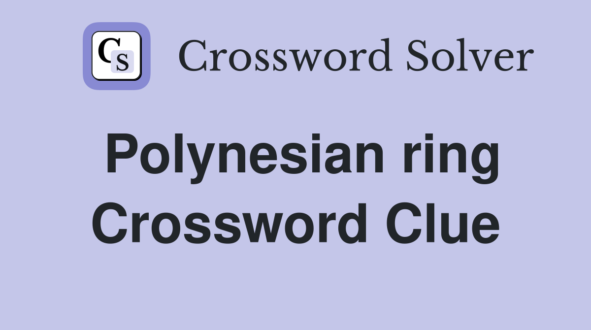 Polynesian ring Crossword Clue