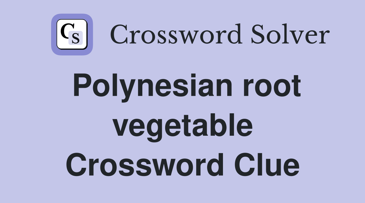 Polynesian root vegetable Crossword Clue