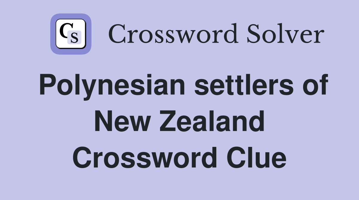 Polynesian settlers of New Zealand Crossword Clue