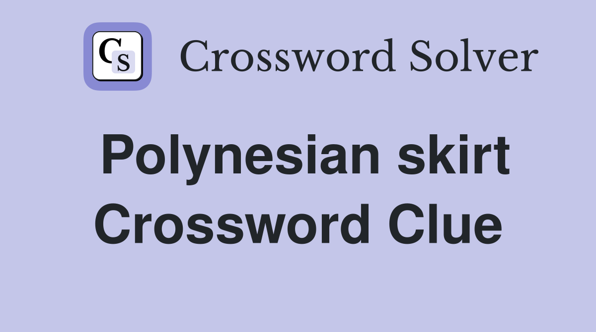Polynesian skirt Crossword Clue