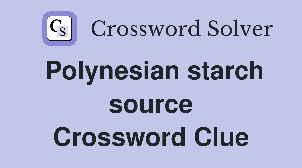 Polynesian starch source Crossword Clue