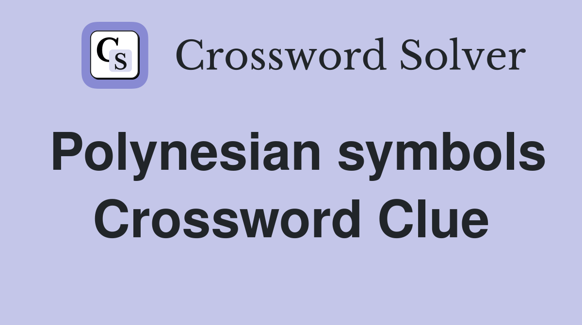 Polynesian symbols Crossword Clue