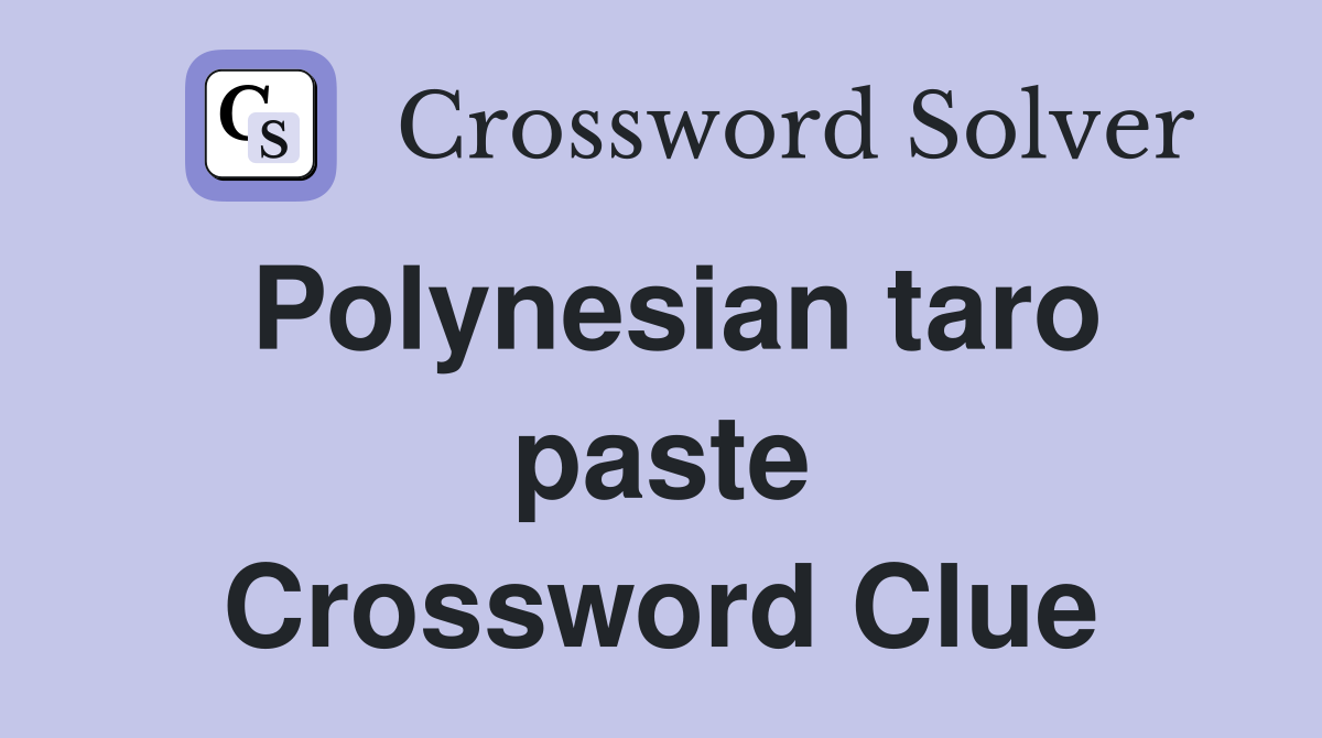 Polynesian taro paste Crossword Clue